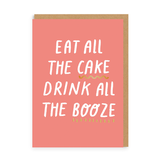 Eat all the cake drink all the booze Greeting Card
