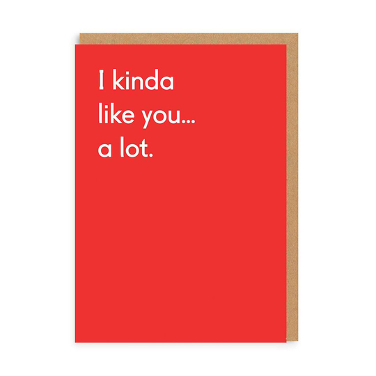 Kinda Like You A Lot Greeting Card