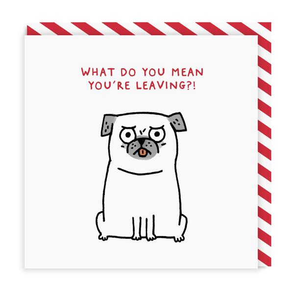 What Do You Mean You're Leaving?! Square Greeting Card
