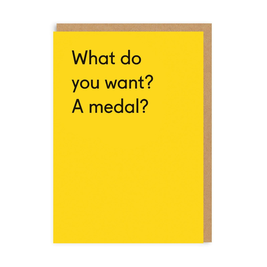 What Do You Want, A Medal? Congratulations Greeting Card