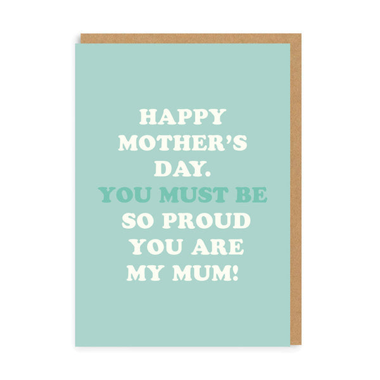 You Must Be So Proud Mum Greeting Card