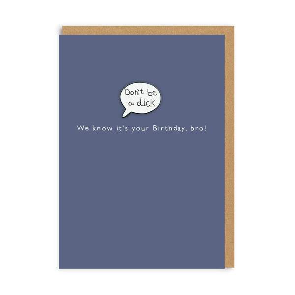 Don't Be A Dick, Bro! Enamel Pin Birthday Greeting Card