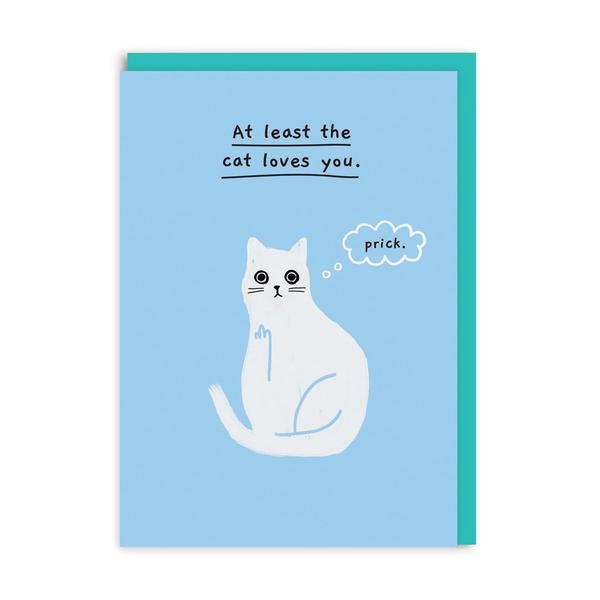 At Least The Cat Loves You Greeting Card