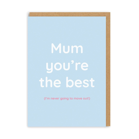 Mum You're The Best (Never Moving Out) Greeting Card